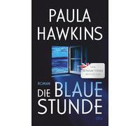 Die blaue Stunde: Roman | Geheimnisvoll, düster, wendungsreich - das literarische Spannungs-Highlight der Bestsellerautorin