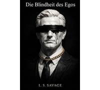 Die Blindheit des Egos: Eine Reise durch Macht, Obsession und Hingabe