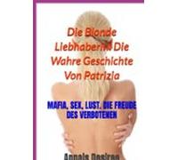 Die Blonde Liebhaberin. Die Wahre Geschichte Von Patrizia (ebook)