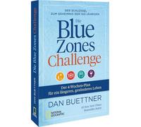 Die Blue Zones Challenge: Der Schlüssel zum Geheimnis der 100-Jährigen - Der 4-Wochen-Plan für ein längeres, gesünderes Leben