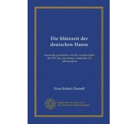Die blütezeit der deutschen Hanse (v.2): hansische geschichte von der zweiten hälfte des XIV. bis zum letzten viertel des XV. jahrhunderts