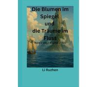 Die Blumen im Spiegel und die Träume im Fluss: Band 1 von 2 (Kapitel 1 - 50)