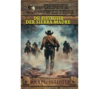 Die Blutreiter der Sierra Madre: Der Unzähmbare Band 2 - Historischer Western: 7 (Historische Western-Reihe "Das Gesetz des Westens")