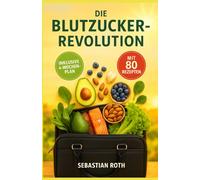 Die Blutzucker-Revolution: Der 4-Wochen-Plan, um Heißhunger zu stoppen, Bauchfett zu schmelzen und Energie zu verdoppeln. Inklusive 80 einfacher Rezepte und dem ultimativen