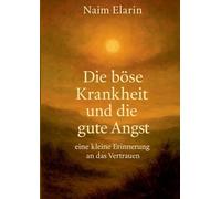 Die böse Krankheit und die gute Angst: eine kleine Erinnerung an das Vertrauen: 7