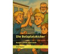 Die Bolzplatzkicker: Band 6 - Check. Spiel läuft!