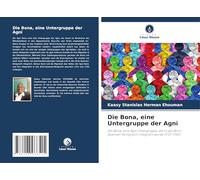 Die Bona, eine Untergruppe der Agni: Die Bona, eine Agni Untergruppe, die in das Bron-Gyaman Königreich integriert wurde (1721-1750)