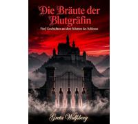 Die Bräute der Blutgräfin: Fünf Geschichten aus dem Schatten des Schlosses