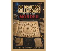 DIE BRAUT DES MILLIARDÄRS IST NICHT DER MÖRDER: Ein interaktiver Mordrätselroman mit Hochzeitsgeheimnissen, 12 Hinweisen und einem schuldigen Namen