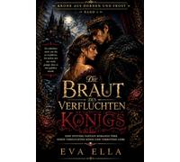 Die Braut des verfluchten Königs: Eine düstere Fantasy-Romanze über einen verfluchten König und verbotene Liebe (KRONE AUS DORNEN UND FROST)