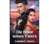 Die Braut seines Vaters: Eine günstige Vereinbarung mit dem milliardenschweren Vater ihres Ex-Freundes entwickelt sich zu einer Liebesgeschichte, mit der sie nie gerechnet hätte