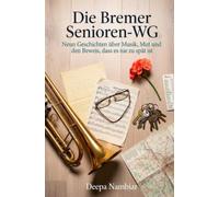 Die Bremer Senioren-WG: Neun Geschichten über Musik, Mut und den Beweis, dass es nie zu spät ist