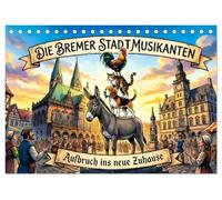Die Bremer Stadtmusikanten - Aufbruch ins neue Zuhause (Tischkalender 2027 DIN A5 quer), CALVENDO Monatskalender: Eine kunstvoll illustrierte Reise: ... Stadtmusikanten im Wandel der Jahreszeiten.