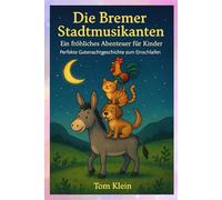 Die Bremer Stadtmusikanten - Ein fröhliches Abenteuer für Kinder: Perfekte Gutenachtgeschichte zum Einschlafen: Die Bremer Stadtmusikanten erleben ein spannendes Abenteuer
