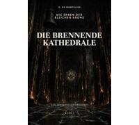 Die brennende Kathedrale: Die Erben der bleichen Krone Band 1