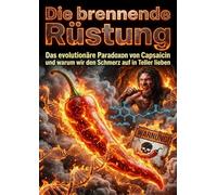 Die brennende Rüstung: Das evolutionäre Paradoxon von Capsaicin und warum wir den Schmerz auf dem Teller lieben