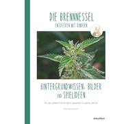 DIE BRENNNESSEL entdecken mit Kindern: Hintergrundwissen, Bilder und Spielideen für die Arbeit mit Kindern zwischen 3 und 6 Jahren (Natur entdecken ... Jahre) zu verschiedenen Pflanzen und Tieren)