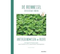 DIE BRENNNESSEL entdecken mit Kindern: Hintergrundwissen und Bilder (Natur entdecken mit Kindern - Hintergrundwissen und Bildmaterial zu verschiedenen Pflanzen und Tieren)