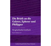 Die Briefe an die Galater, Epheser und Philipper: Ein griechisches Lesebuch (Lesebuch des griechischen Neuen Testaments)