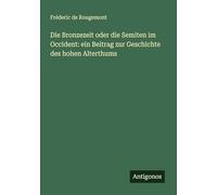 Die Bronzezeit oder die Semiten im Occident: ein Beitrag zur Geschichte des hohen Alterthums