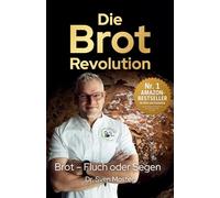 Die Brot-Revolution: Warum Getreide gesünder ist, als viele denken, und wie wir damit die Welt ernähren können