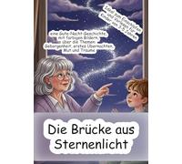 Die Brücke aus Sternenlicht: eine Gute-Nacht-Geschichte, mit farbigen Bildern, über die Themen: Geborgenheit, erstes Übernachten, Mut und Träume Ideal ... und Vorlesen für Kinder von 3-5 Jahren