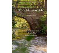 Die Brücke zum Licht: Gedichte über Dankbarkeit, Heilung und die Rückkehr ins Leben