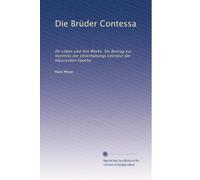 Die Brüder Contessa: Ihr Leben und ihre Werke. Ein Beitrag zur Kenntnis der Unterhaltungs Literatur der klassischen Epoche