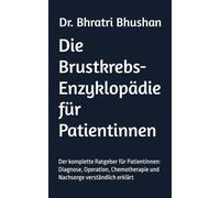 Die Brustkrebs-Enzyklopädie für Patientinnen: Der komplette Ratgeber für Patientinnen: Diagnose, Operation, Chemotherapie und Nachsorge verständlich erklärt