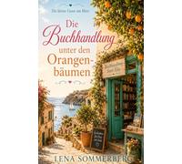 Die Buchhandlung unter den Orangenbäumen: Ein Mallorca-Wohlfühlroman aus der Reihe „Die kleine Gasse am Meer“
