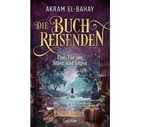 Die Buchreisenden - Eine Tür aus Silber und Lügen: Roman. Eine fantastische Reise in die Welt der Bücher