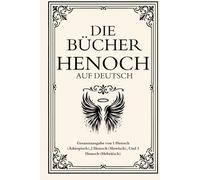 Die Bücher Henoch auf Deutsch: Gesamtausgabe von 1 Henoch (Äthiopisch),2 Henoch (Slawisch), Und 3 Henoch (Hebräisch)