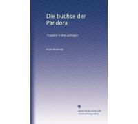 Die büchse der Pandora: Tragödie in drei aufzügen