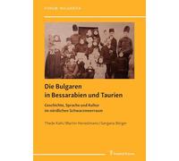Die Bulgaren in Bessarabien und Taurien: Geschichte, Sprache und Kultur im nördlichen Schwarzmeerraum (Forum: Bulgarien)