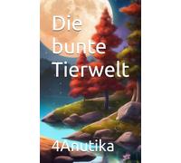 Die bunte Tierwelt - Ein Malbuch für Kinder von 4 bis 8 Jahren