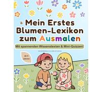 Die bunte Welt der Blumen: Male und Lerne - 20 Blumenarten kennenlernen und malen, mit 5 Mini-Quizze für die kleinen Naturfreunde: 20 wunderschöne ... kindgerechten Infos & kleinen Lernquizzen