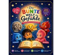 Die bunte Welt der Gefühle: Liebevolle Geschichten, die Kinderherzen stärken