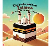 Die bunte Welt des Islams - Das Malbuch für kleine Muslime