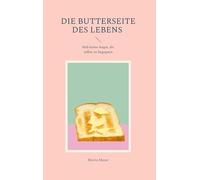 Die Butterseite des Lebens: Hab keine Angst, dir selbst zu begegnen