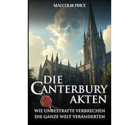 Die Canterbury Akten: Wie unbestrafte Verbrechen die ganze Welt veränderten.