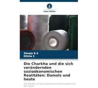 Die Charkha und die sich verändernden sozioökonomischen Realitäten: Damals und heute
