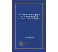 Die chemie der chlorophylle und ihre beziehung zur chemie des blutfarbstoffs