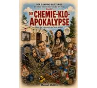 DIE CHEMIE-KLO-APOKALYPSE: Die totale Dezentralisierung der Erholung (Reihe 3: DER CAMPING-BLITZKRIEG - Die totale Dezentralisierung der Erholung)