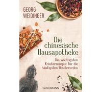 Die chinesische Hausapotheke: Die wichtigsten Kräuterrezepte für die häufigsten Beschwerden: 22097