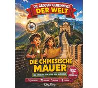 Die Chinesische Mauer: Die wahre Geschichte hinter dem Geheimnis: der steinerne Drache, Qin-Dynastie, Wachtürme, alte Kaiser, chinesische Legenden, Ingenieurskunst, Quiz und Ausmalbilder für Kinder