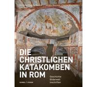 Die christlichen Katakomben in Rom. Geschichte. Bilderwelt. Inschriften