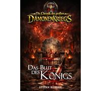 Die Chronik des großen Dämonenkriegs Band 2: Das Blut des Königs (Stefan Burbans "Die Chronik")