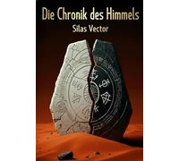 Die Chronik des Himmels: Sie gruben die wahre Herkunft der Menschheit aus, vergraben unter dem roten Staub und ihrer eigenen schattenhaften Vergangenheit. (Die Sternenarchive des Deutschen Reichs)