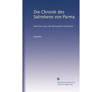 Die Chronik des Salimbene von Parma: Nach der Ausg. der Monumenta Germaniae: Volume 94