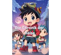 Die Chronik-Reise: Ein besonderes Buch für Kinder über Geschichte, Märchen und Selbstvertrauen - für wunderbare Jungen wie dich!